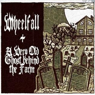 Wheelfall + A Very Old Ghost Behind the Farm